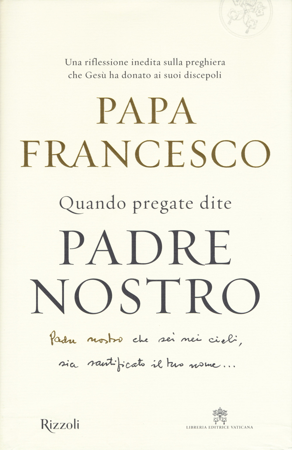 Quando pregate dite Padre Nostro, Papa Francesco
